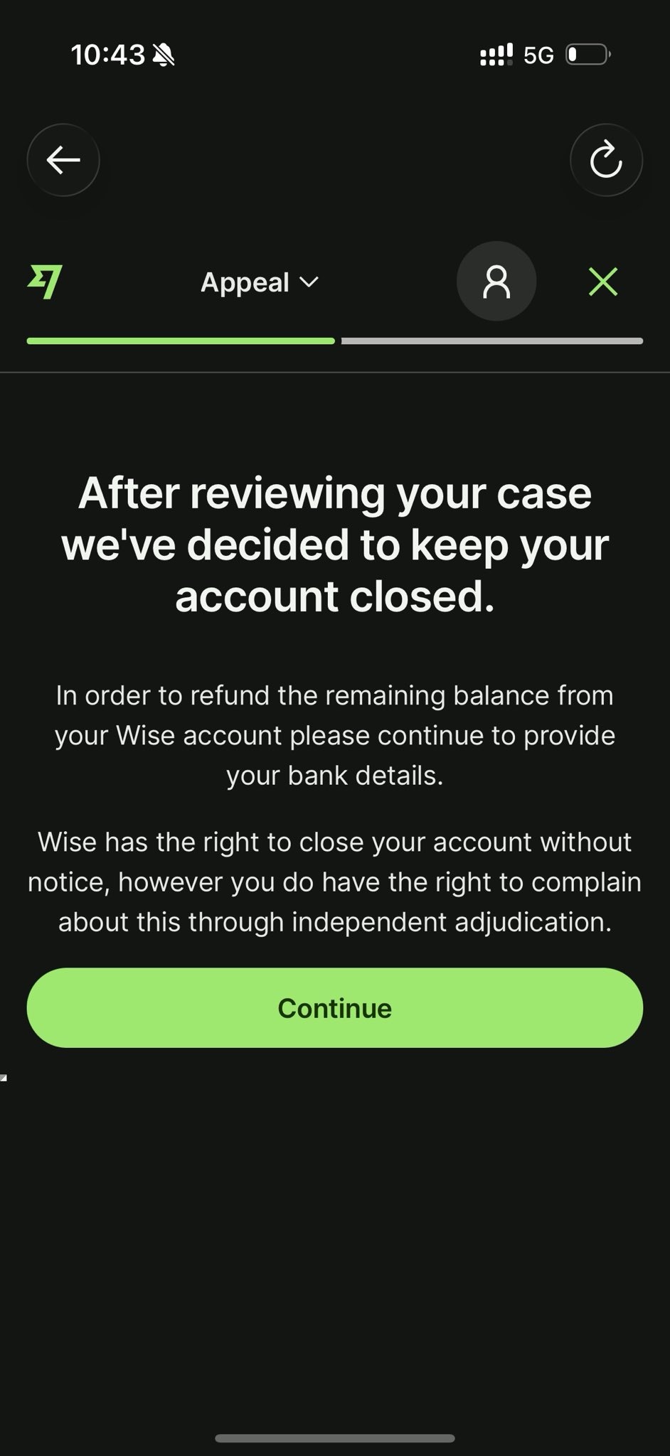 Screenshot of Wise mobile app appeal screen indicating the account will remain closed and requesting bank details for a refund, mentioning the right to complain through independent adjudication